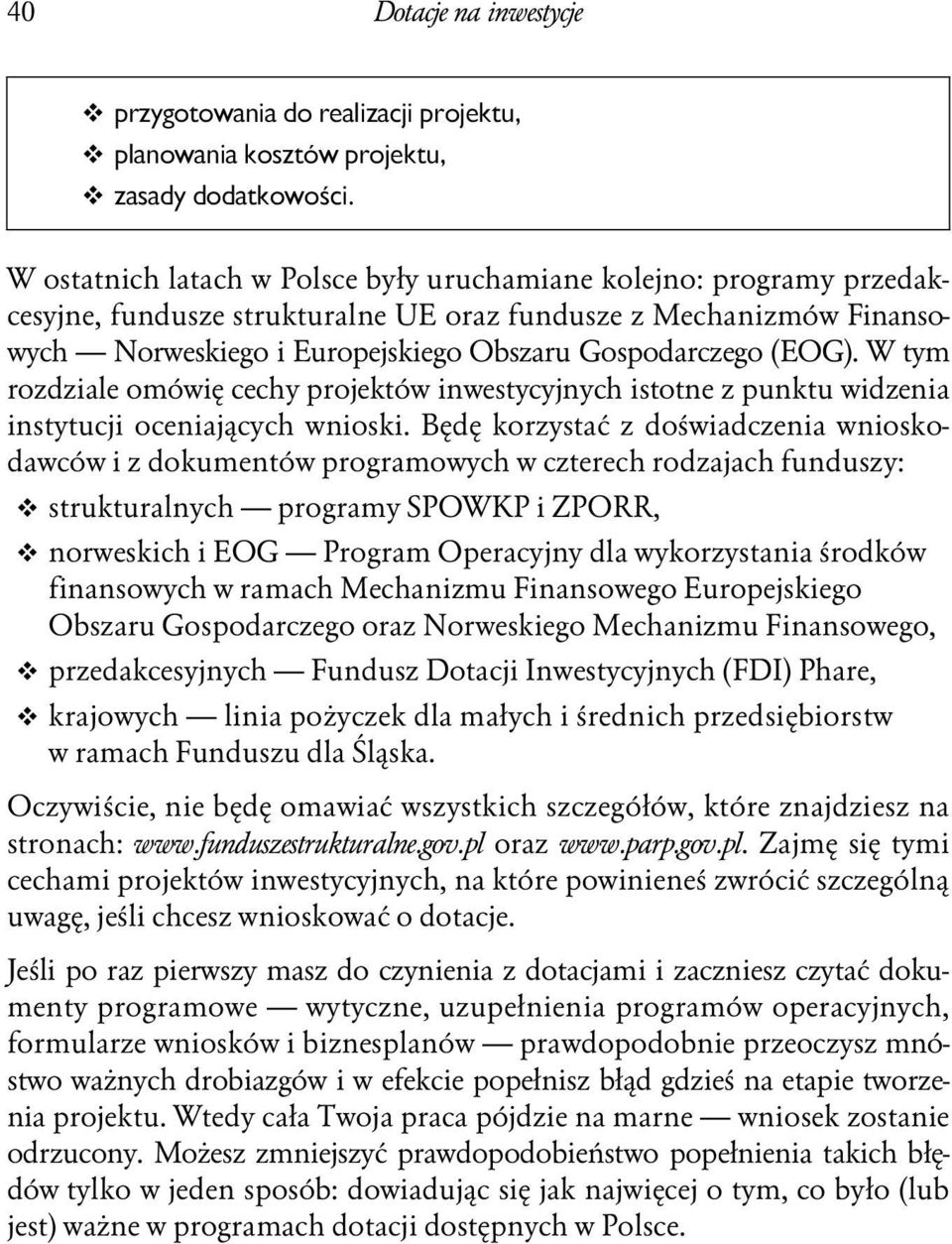 W tym rozdziale omówię cechy projektów inwestycyjnych istotne z punktu widzenia instytucji oceniających wnioski.