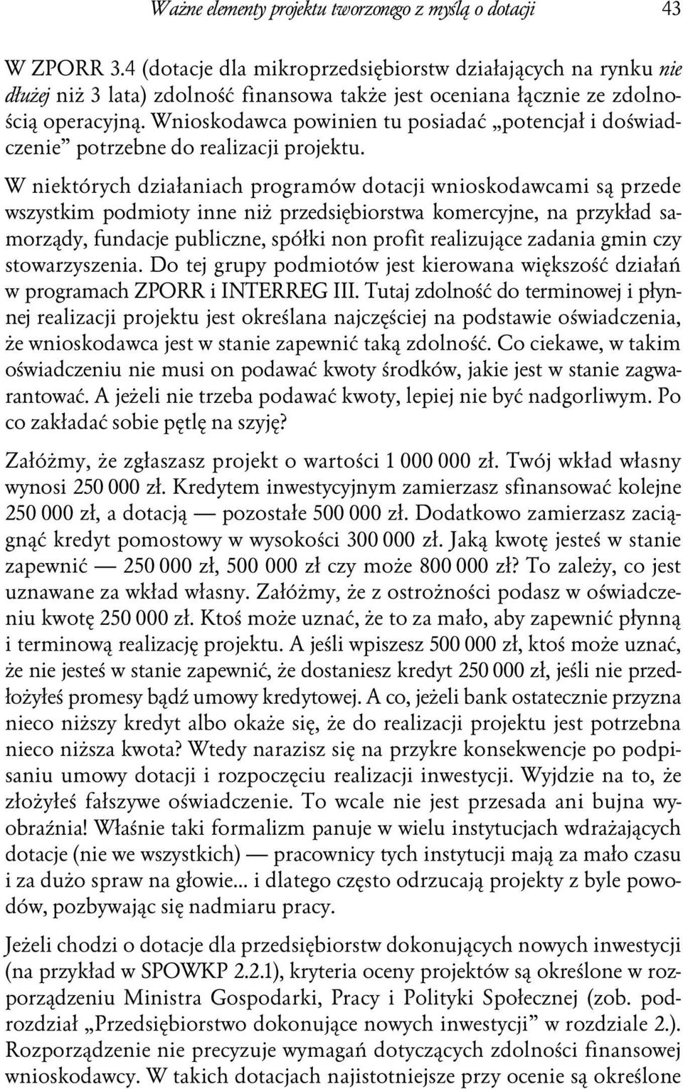 Wnioskodawca powinien tu posiadać potencjał i doświadczenie potrzebne do realizacji projektu.