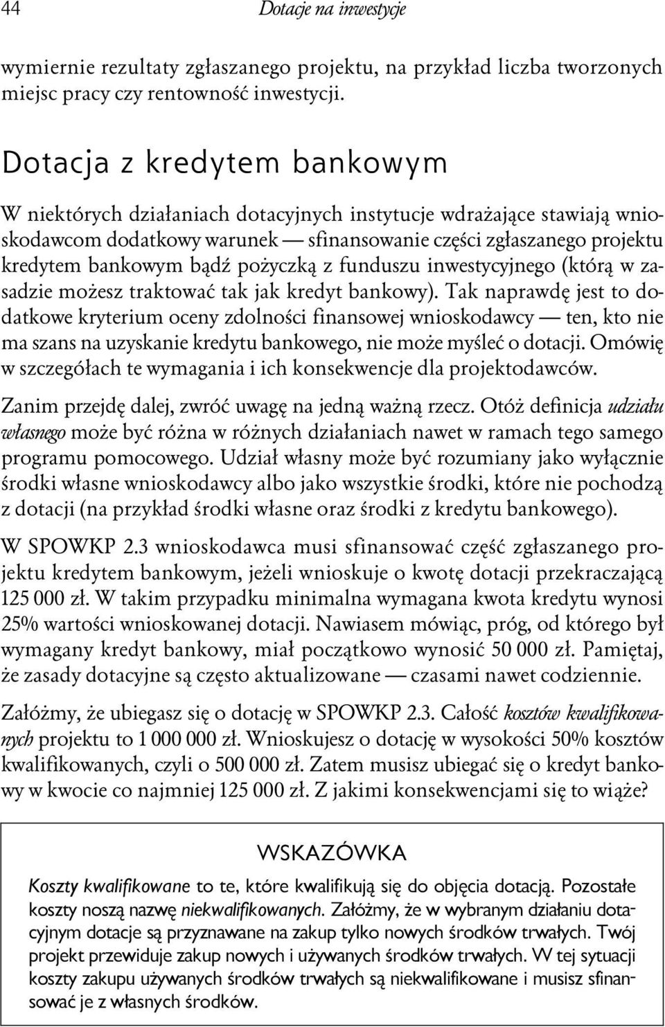 pożyczką z funduszu inwestycyjnego (którą w zasadzie możesz traktować tak jak kredyt bankowy).