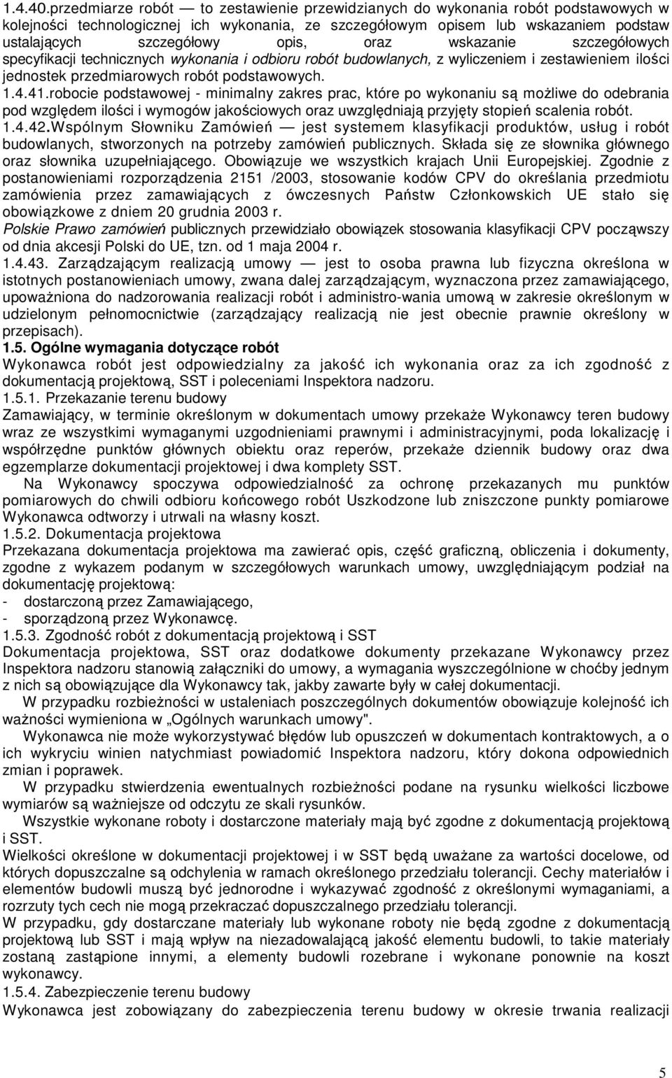 opis, oraz wskazanie szczegółowych specyfikacji technicznych wykonania i odbioru robót budowlanych, z wyliczeniem i zestawieniem ilości jednostek przedmiarowych robót podstawowych. 1.4.41.