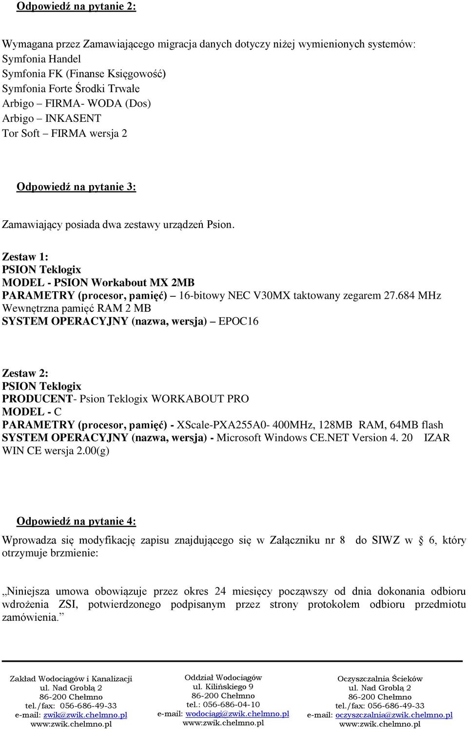 Zestaw 1: PSION Teklogix MODEL - PSION Workabout MX 2MB PARAMETRY (procesor, pamięć) 16-bitowy NEC V30MX taktowany zegarem 27.