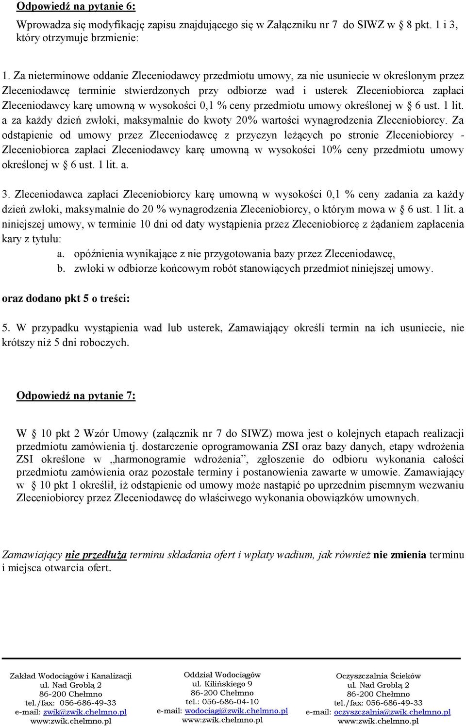 umowną w wysokości 0,1 % ceny przedmiotu umowy określonej w 6 ust. 1 lit. a za każdy dzień zwłoki, maksymalnie do kwoty 20% wartości wynagrodzenia Zleceniobiorcy.