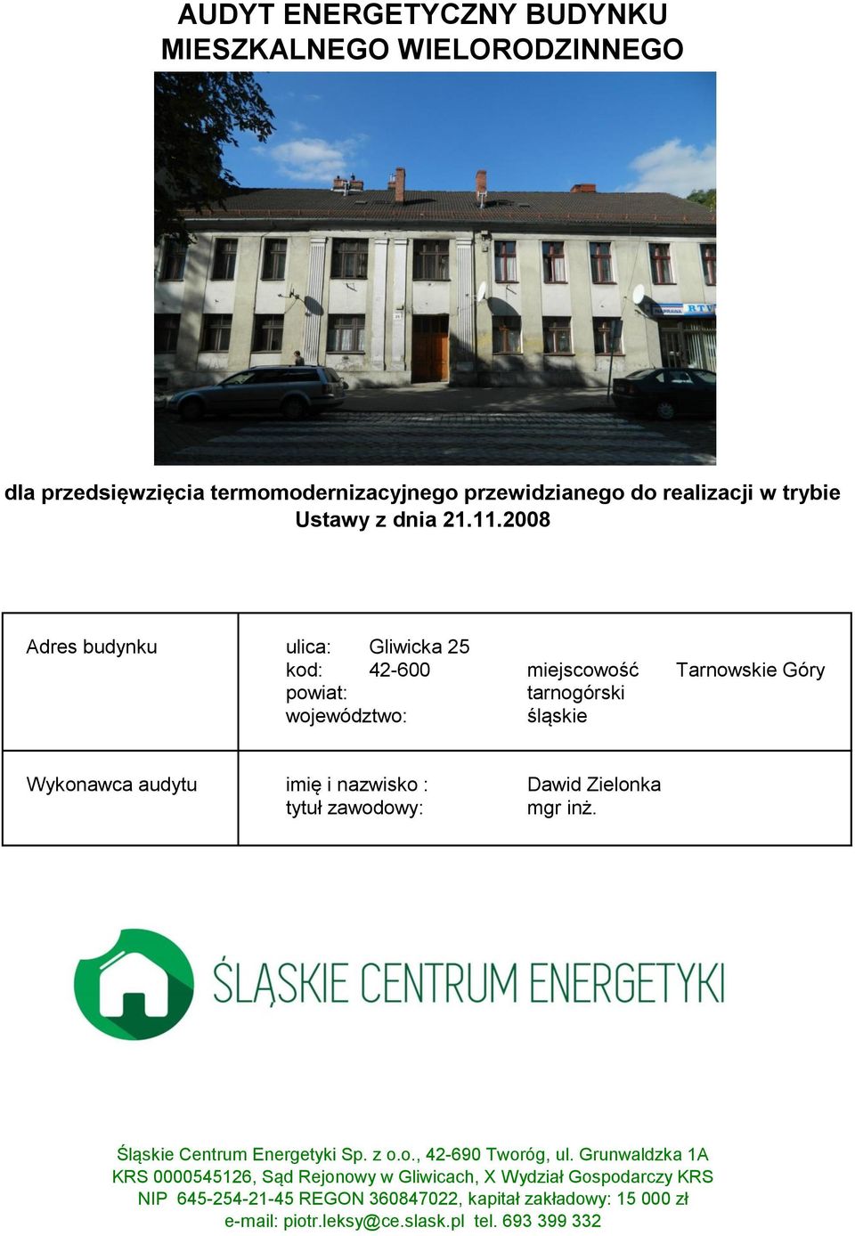 2008 Adres budynku ulica: Gliwicka 25 kod: 42-600 miejscowość Tarnowskie Góry powiat: tarnogórski województwo: śląskie Wykonawca audytu imię i