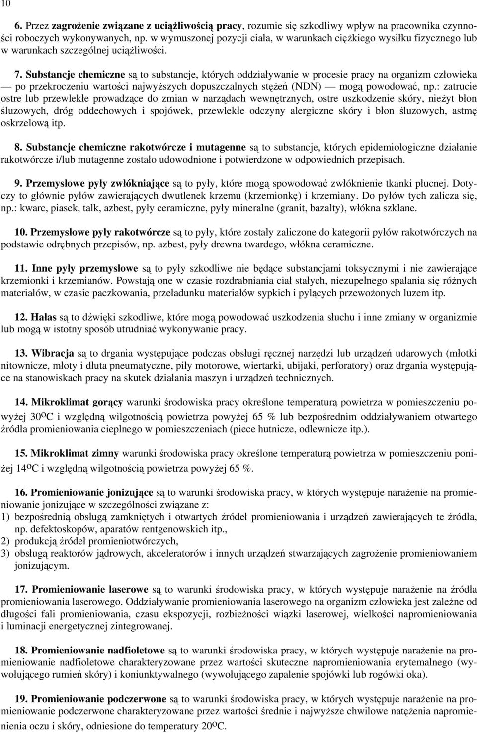 Substancje chemiczne są to substancje, których oddziaływanie w procesie pracy na organizm człowieka po przekroczeniu wartości najwyższych dopuszczalnych stężeń (NDN) mogą powodować, np.