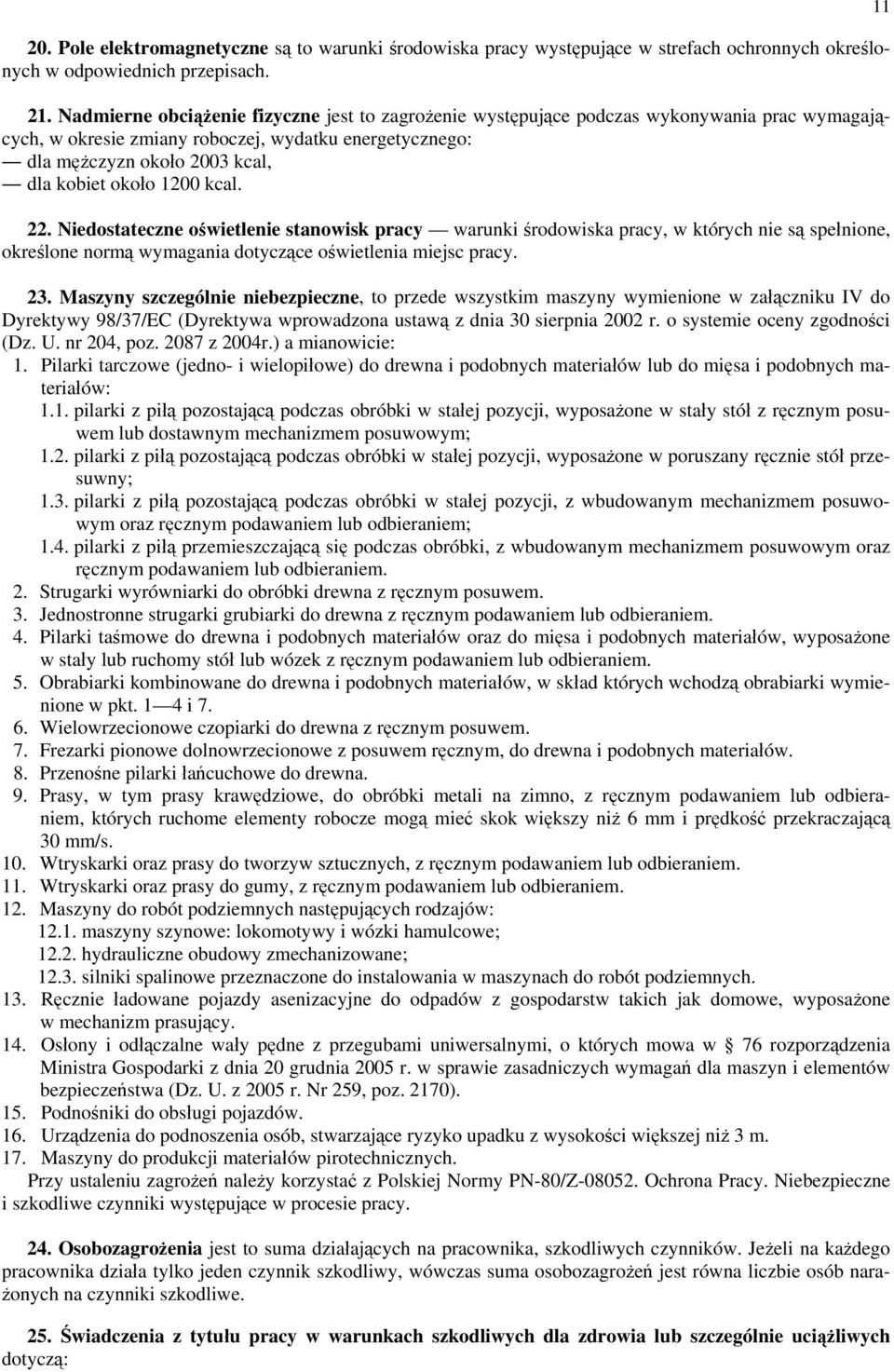 1200 kcal. 22. Niedostateczne oświetlenie stanowisk pracy warunki środowiska pracy, w których nie są spełnione, określone normą wymagania dotyczące oświetlenia miejsc pracy. 23.