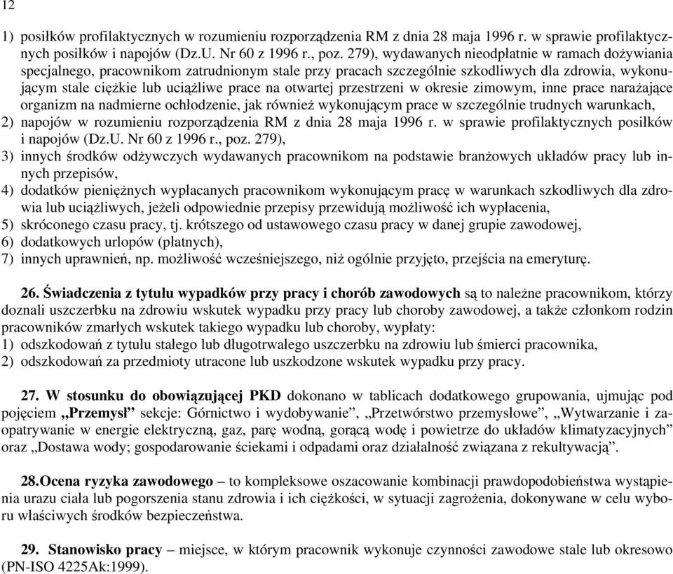 otwartej przestrzeni w okresie zimowym, inne prace narażające organizm na nadmierne ochłodzenie, jak również wykonującym prace w szczególnie trudnych warunkach, 2) napojów w rozumieniu rozporządzenia