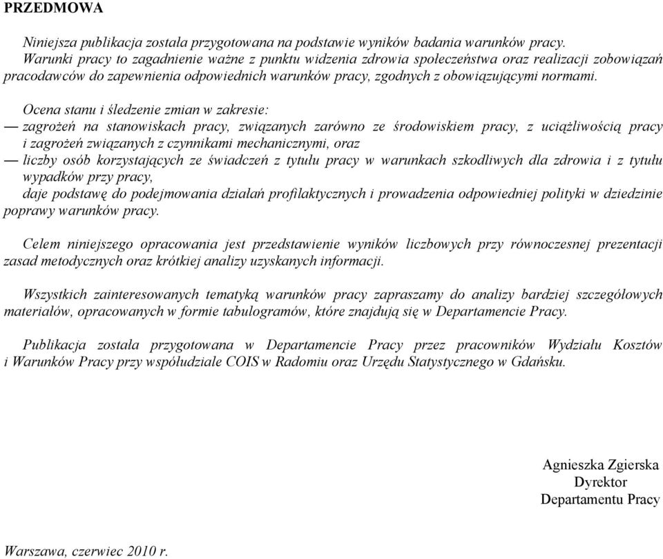 Ocena stanu i śledzenie zmian w zakresie: zagrożeń na stanowiskach pracy, związanych zarówno ze środowiskiem pracy, z uciążliwością pracy i zagrożeń związanych z czynnikami mechanicznymi, oraz liczby