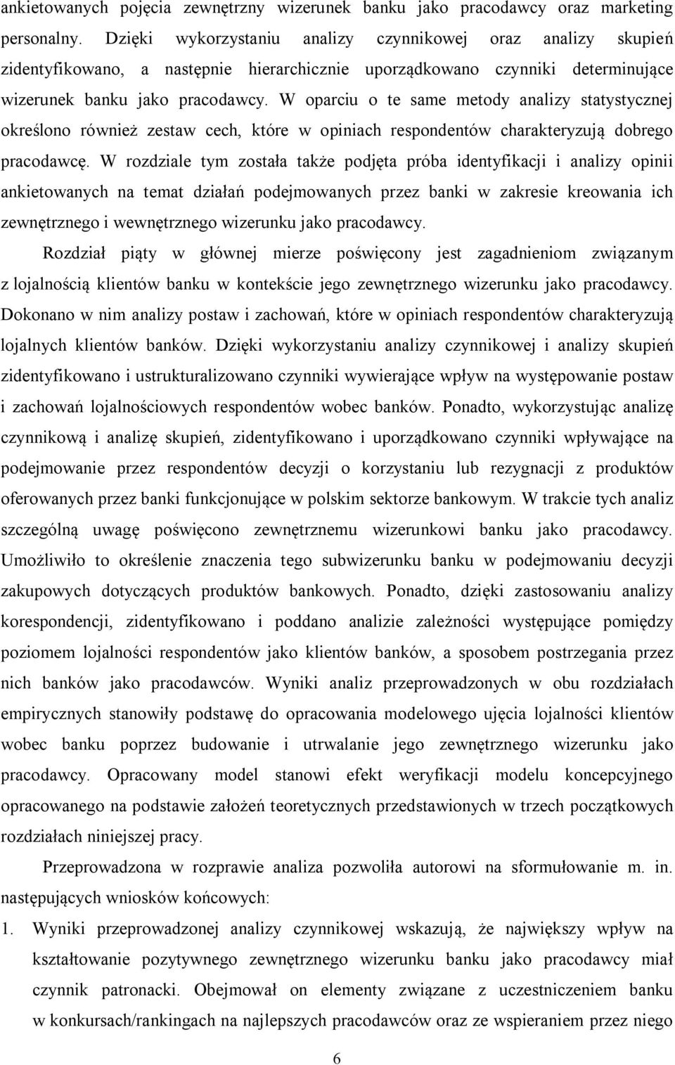 W oparciu o te same metody analizy statystycznej określono również zestaw cech, które w opiniach respondentów charakteryzują dobrego pracodawcę.