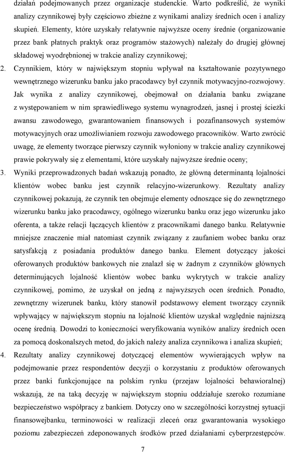 czynnikowej; 2. Czynnikiem, który w największym stopniu wpływał na kształtowanie pozytywnego wewnętrznego wizerunku banku jako pracodawcy był czynnik motywacyjno-rozwojowy.