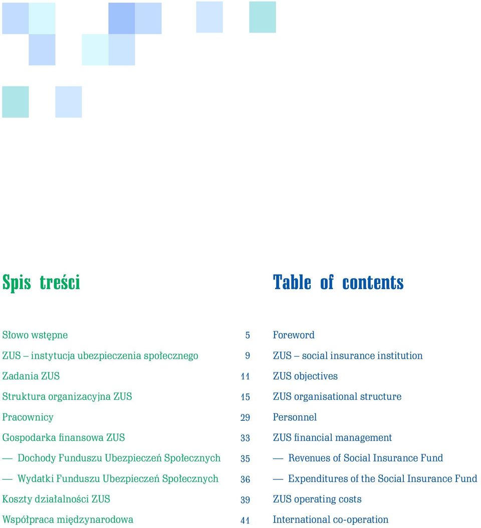 Współpraca międzynarodowa 5 9 11 15 29 33 35 36 39 41 Foreword ZUS social insurance institution ZUS objectives ZUS organisational structure