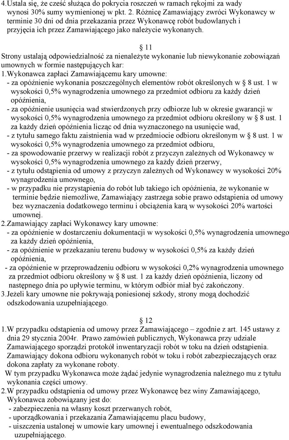 11 Strony ustalają odpowiedzialność za nienaleŝyte wykonanie lub niewykonanie zobowiązań umownych w formie następujących kar: 1.