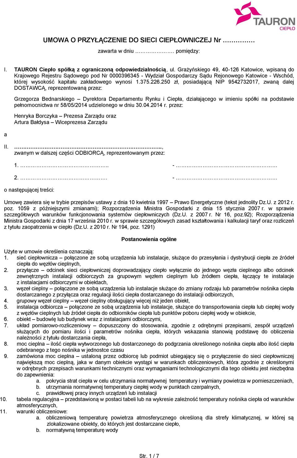 226.250 zł, posiadającą NIP 9542732017, zwaną dalej DOSTAWCĄ, reprezentowaną przez: a Grzegorza Bednarskiego Dyrektora Departamentu Rynku i Ciepła, działającego w imieniu spółki na podstawie