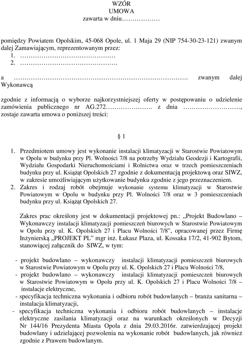 Przedmiotem umowy jest wykonanie instalacji klimatyzacji w Starostwie Powiatowym w Opolu w budynku przy Pl.