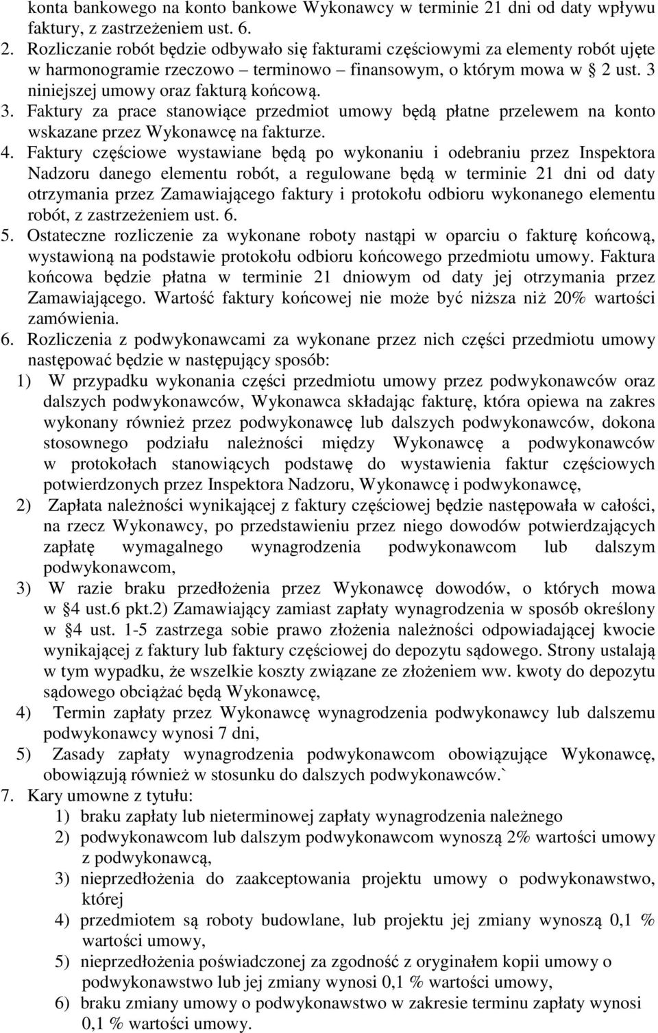 Rozliczanie robót będzie odbywało się fakturami częściowymi za elementy robót ujęte w harmonogramie rzeczowo terminowo finansowym, o którym mowa w 2 ust. 3 