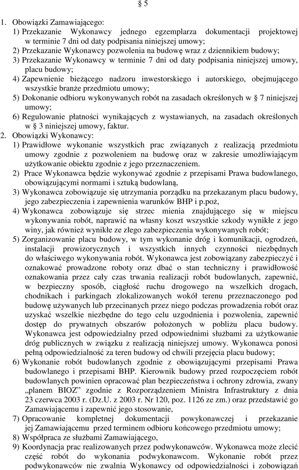 wszystkie branże przedmiotu umowy; 5) Dokonanie odbioru wykonywanych robót na zasadach określonych w 7 niniejszej umowy; 6) Regulowanie płatności wynikających z wystawianych, na zasadach określonych