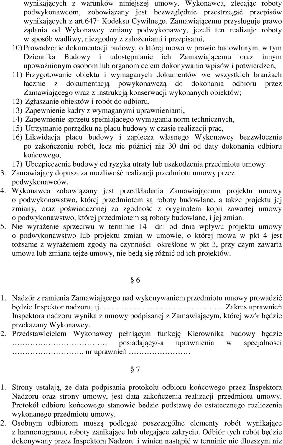 której mowa w prawie budowlanym, w tym Dziennika Budowy i udostępnianie ich Zamawiającemu oraz innym upoważnionym osobom lub organom celem dokonywania wpisów i potwierdzeń, 11) Przygotowanie obiektu