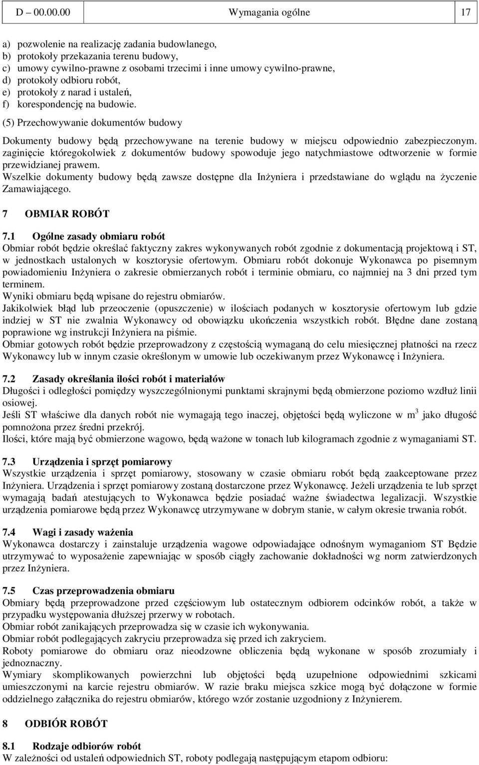 (5) Przechowywanie dokumentów budowy Dokumenty budowy będą przechowywane na terenie budowy w miejscu odpowiednio zabezpieczonym.