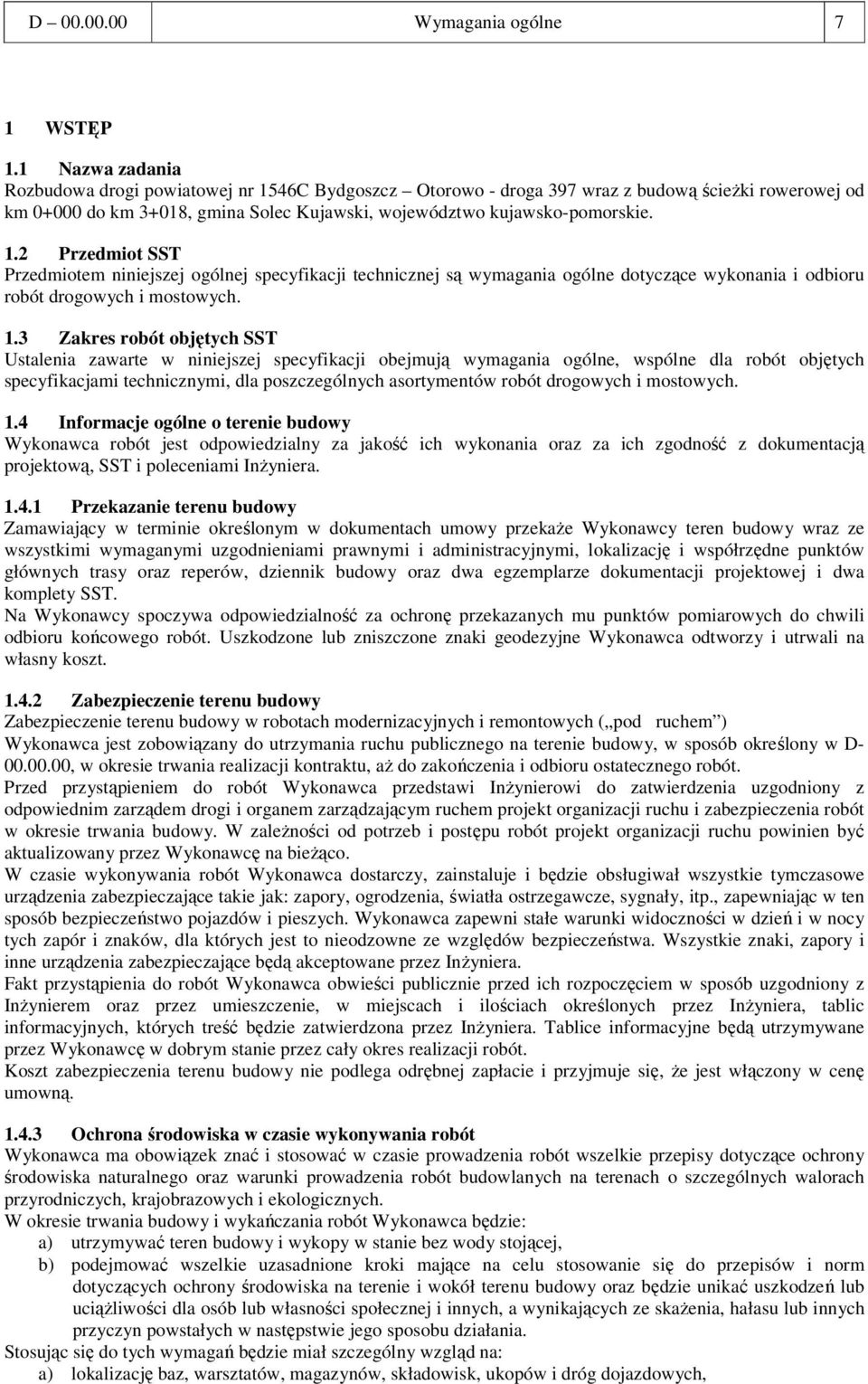 1.3 Zakres robót objętych SST Ustalenia zawarte w niniejszej specyfikacji obejmują wymagania ogólne, wspólne dla robót objętych specyfikacjami technicznymi, dla poszczególnych asortymentów robót