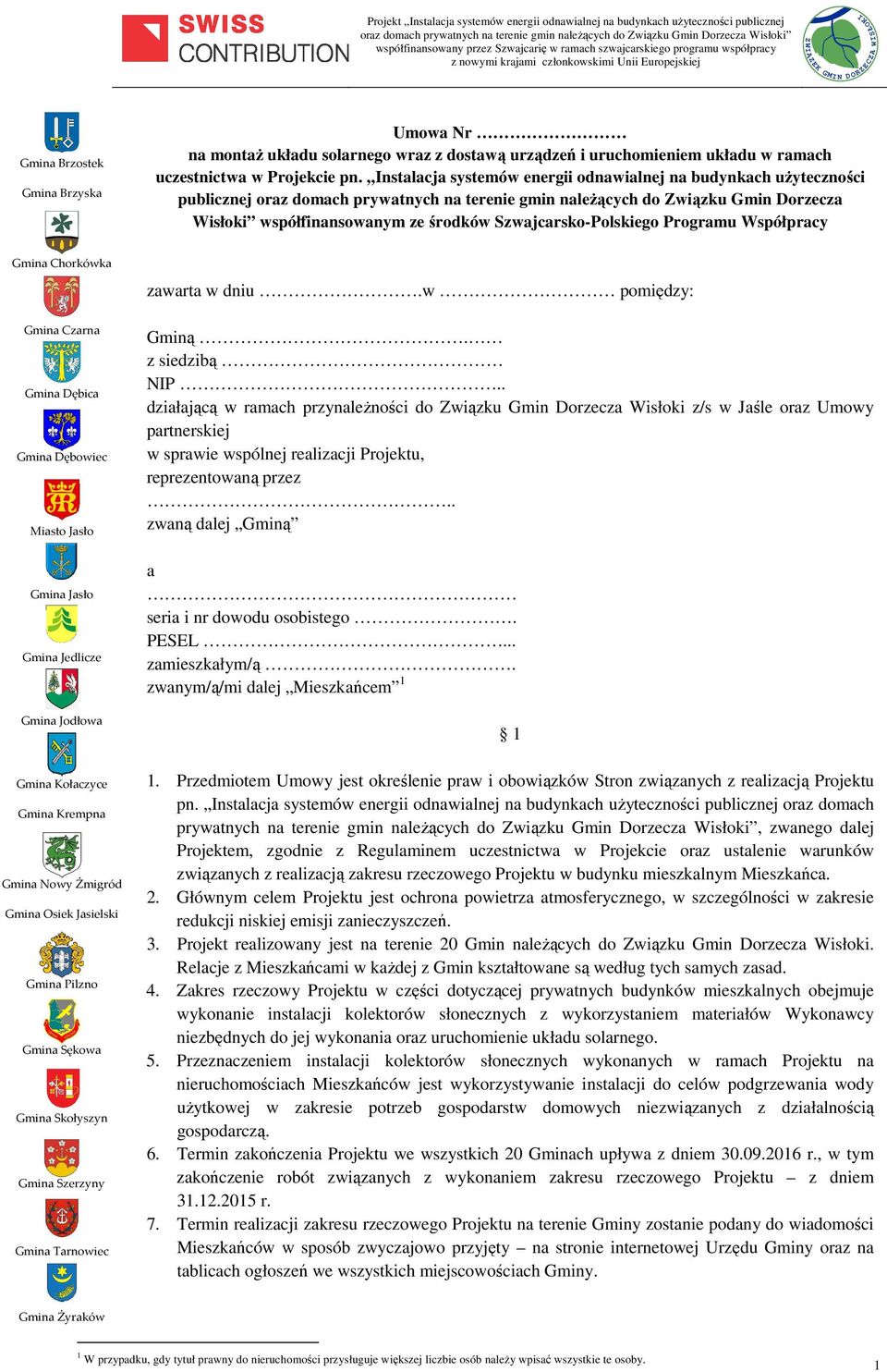 Szwajcarsko-Polskiego Programu Współpracy Gmina Chorkówka zawarta w dniu.w pomiędzy: Gmina Czarna Gmina Dębica Gmina Dębowiec Miasto Jasło Gmina Jasło Gmina Jedlicze Gmina Jodłowa Gminą.