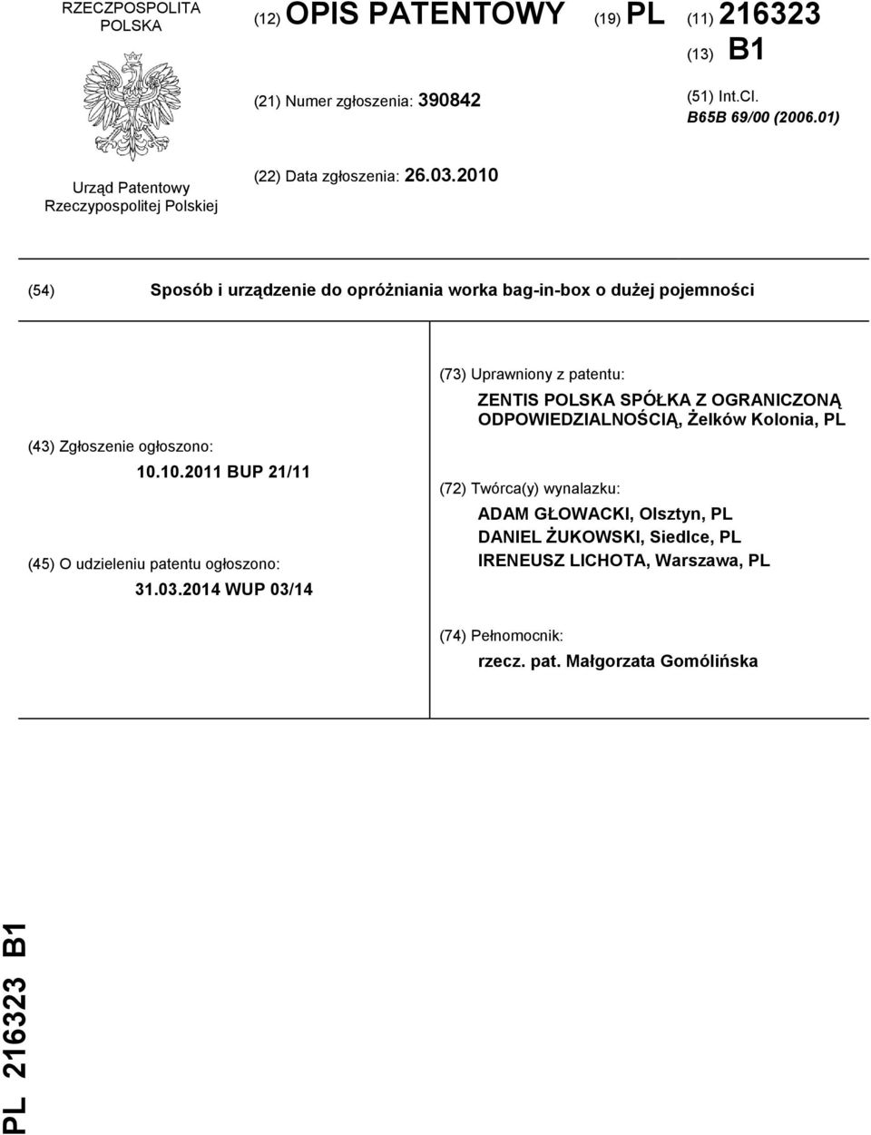 2010 (54) Sposób i urządzenie do opróżniania worka bag-in-box o dużej pojemności (43) Zgłoszenie ogłoszono: 10.10.2011 BUP 21/11 (45) O udzieleniu patentu ogłoszono: 31.