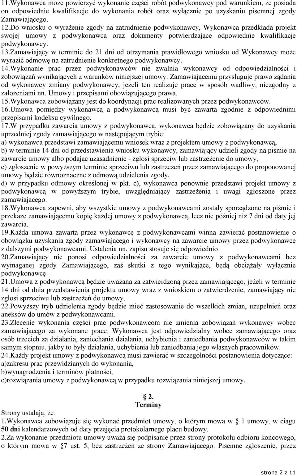 Zamawiaj¹cy w terminie do 21 dni od otrzymania prawidùowego wniosku od Wykonawcy mo e wyraziã odmowê na zatrudnienie konkretnego podwykonawcy. 14.