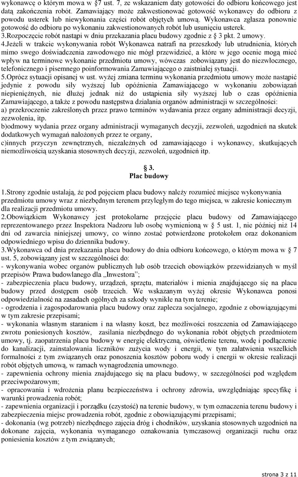 Wykonawca zgùasza ponownie gotowoœã do odbioru po wykonaniu zakwestionowanych robót lub usuniêciu usterek. 3.Rozpoczêcie robót nast¹pi w dniu przekazania placu budowy zgodnie z 3 pkt. 2 umowy. 4.