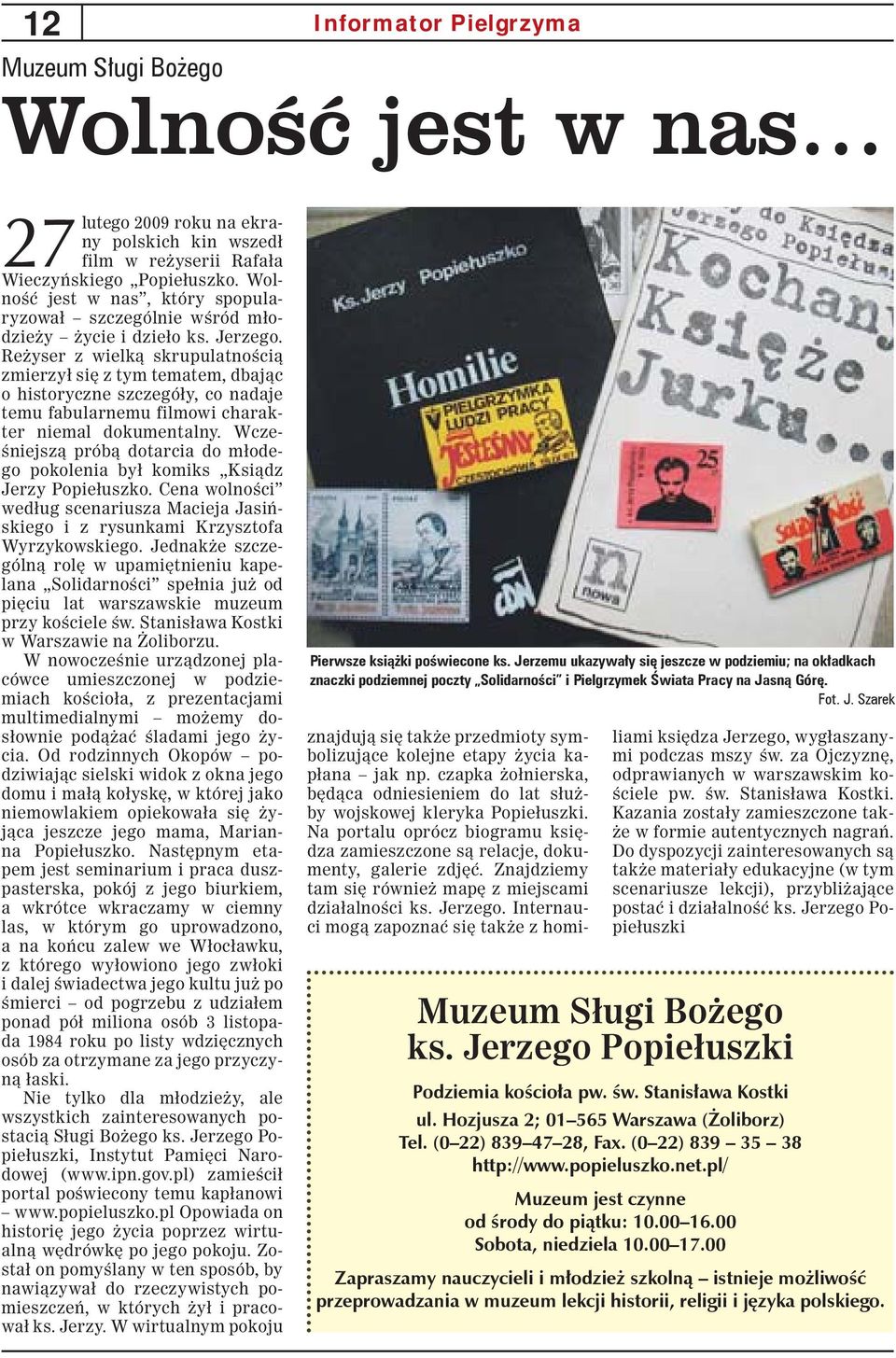 Reżyser z wielką skrupulatnością zmierzył się z tym tematem, dbając o historyczne szczegóły, co nadaje temu fabularnemu filmowi charakter niemal dokumentalny.