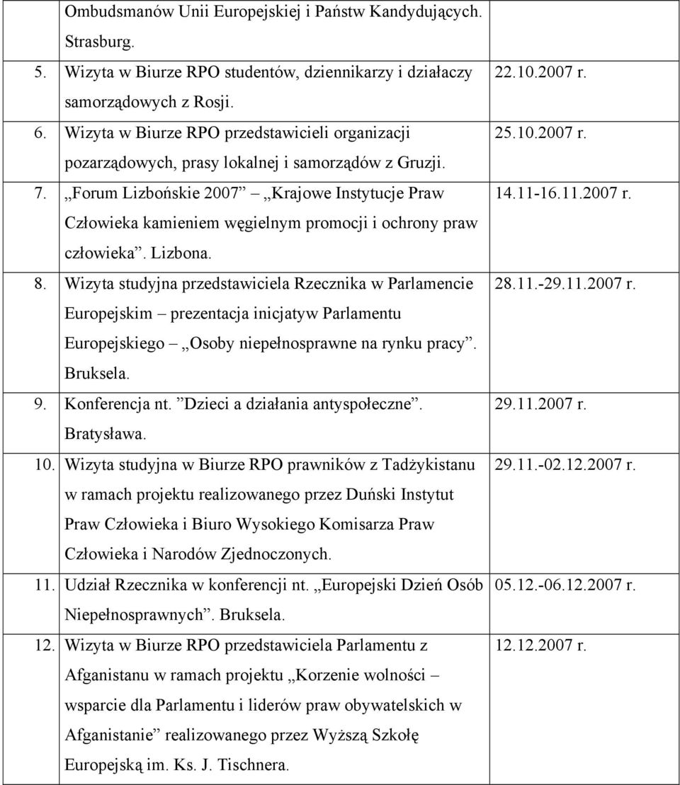 Forum Lizbońskie 2007 Krajowe Instytucje Praw Człowieka kamieniem węgielnym promocji i ochrony praw człowieka. Lizbona. 8.