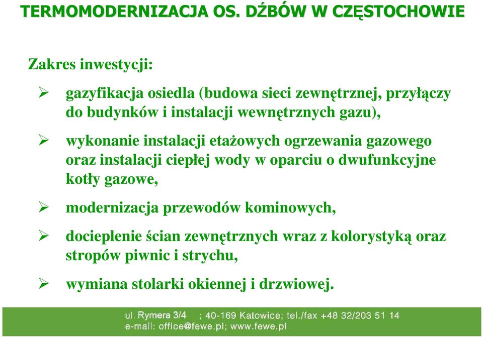 budynków i instalacji wewnętrznych gazu), wykonanie instalacji etażowych ogrzewania gazowego oraz instalacji