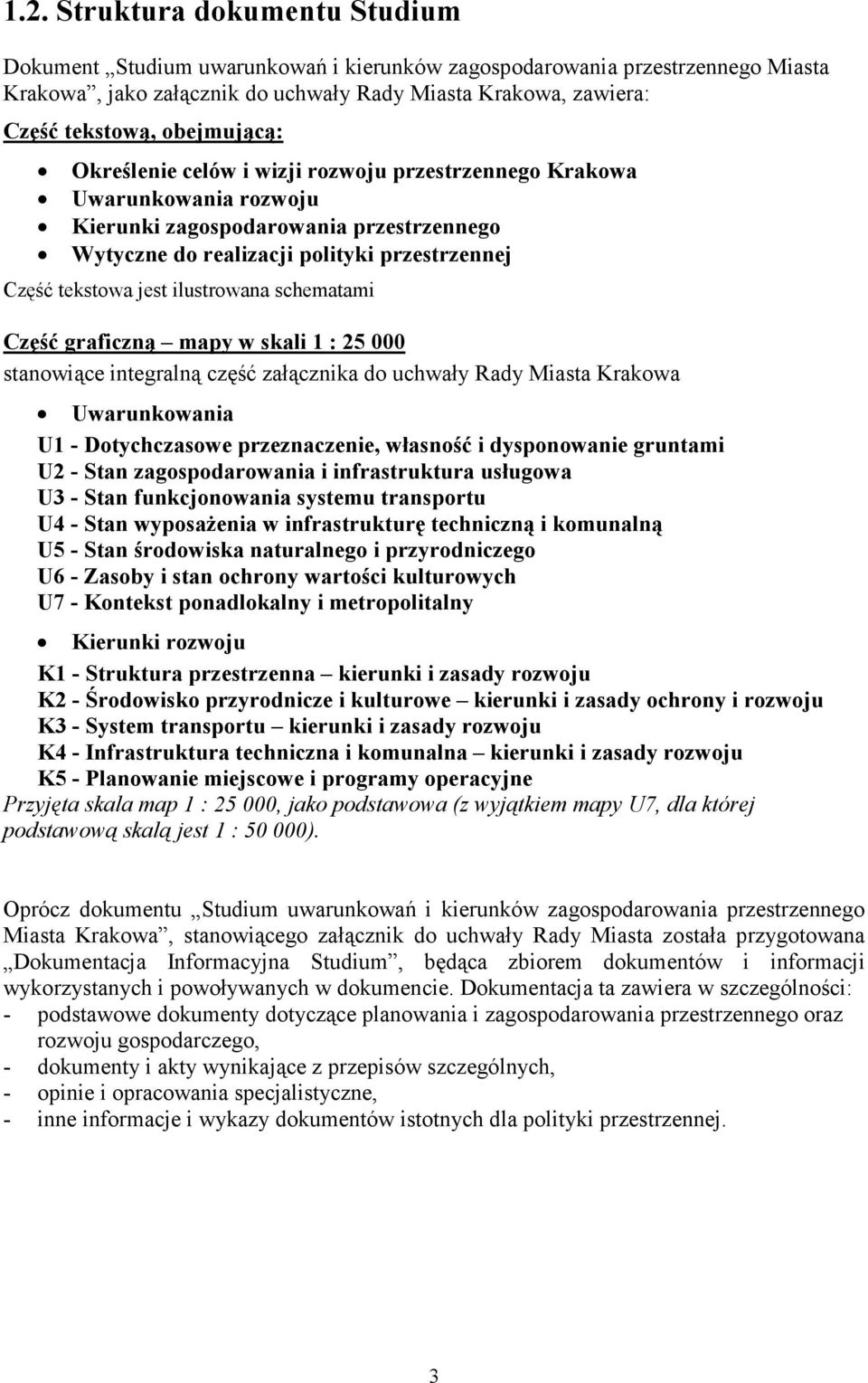 ilustrowana schematami Część graficzną mapy w skali 1 : 25 000 stanowiące integralną część załącznika do uchwały Rady Miasta Krakowa Uwarunkowania U1 - Dotychczasowe przeznaczenie, własność i