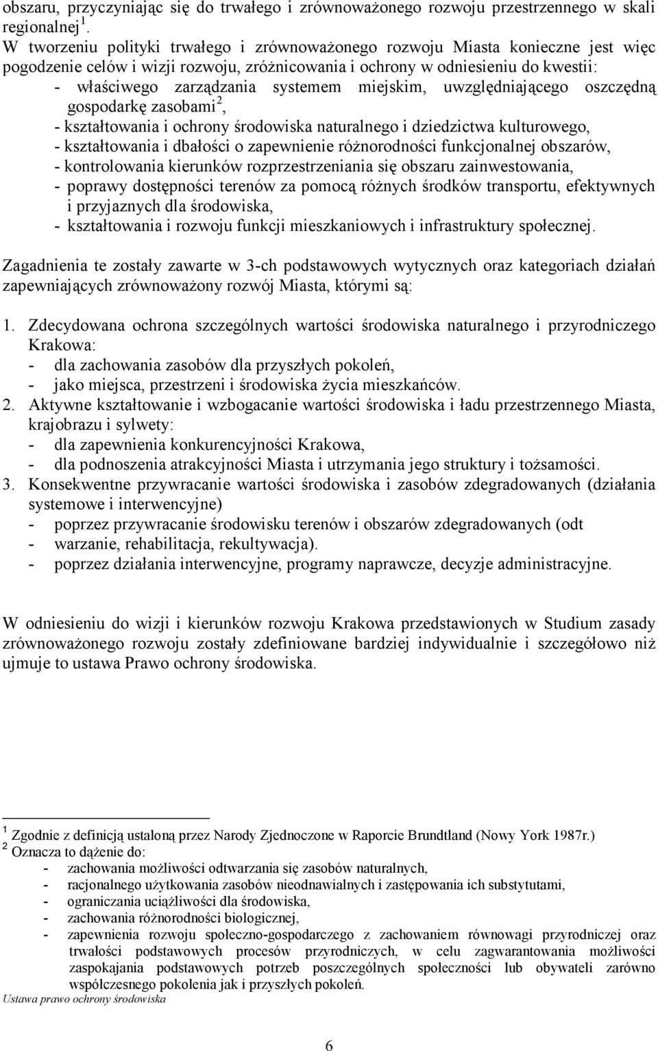 miejskim, uwzględniającego oszczędną gospodarkę zasobami 2, - kształtowania i ochrony środowiska naturalnego i dziedzictwa kulturowego, - kształtowania i dbałości o zapewnienie róŝnorodności