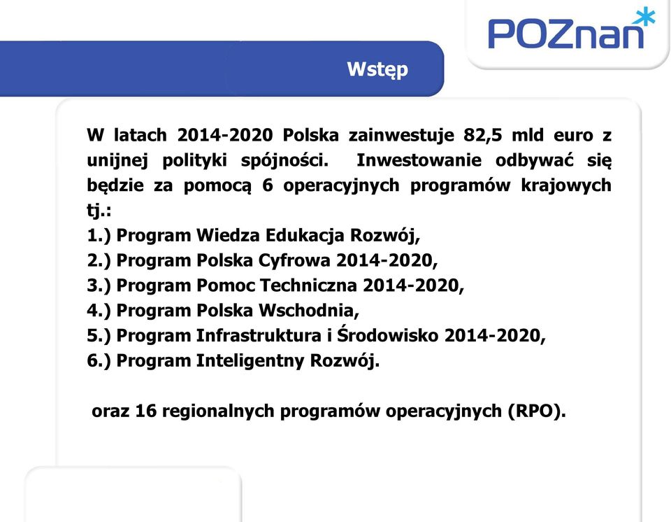 ) Program Wiedza Edukacja Rozwój, 2.) Program Polska Cyfrowa 2014-2020, 3.