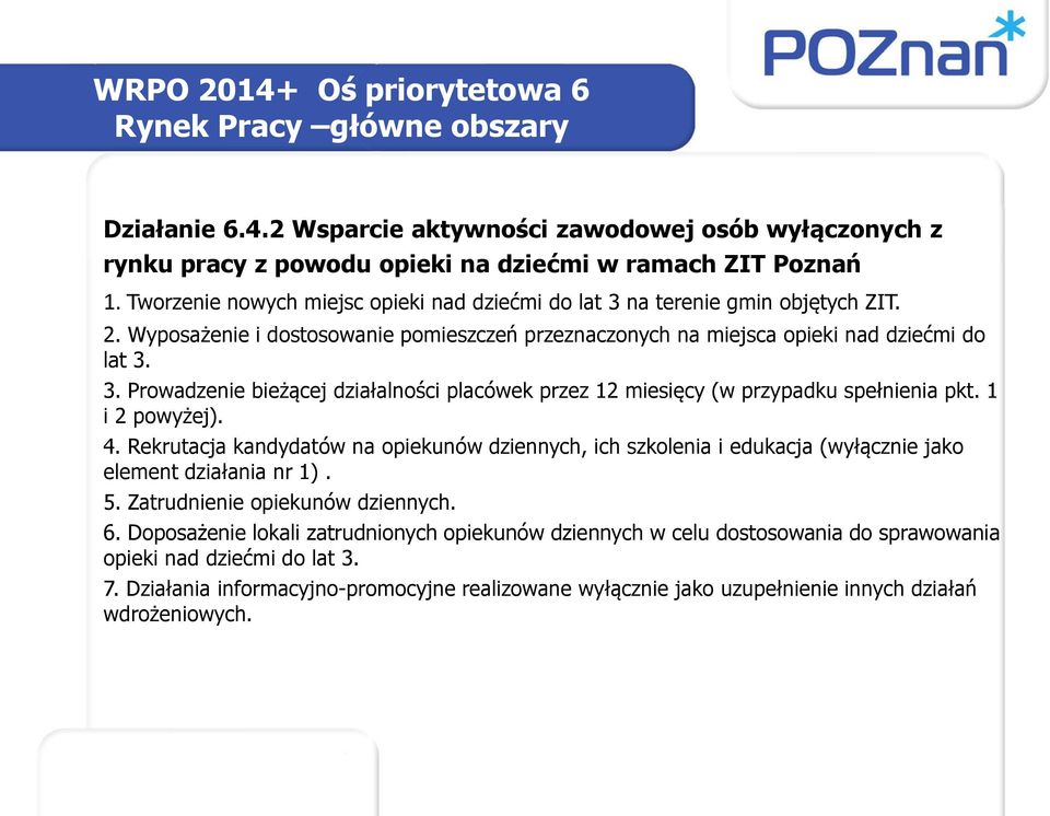 1 i 2 powyżej). 4. Rekrutacja kandydatów na opiekunów dziennych, ich szkolenia i edukacja (wyłącznie jako element działania nr 1). 5. Zatrudnienie opiekunów dziennych. 6.