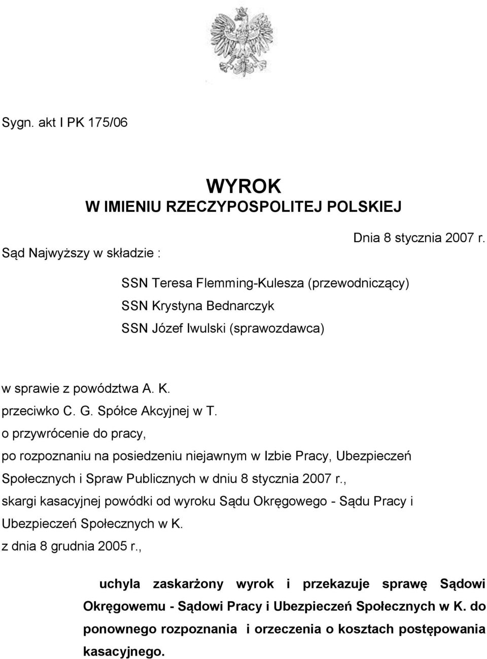 o przywrócenie do pracy, po rozpoznaniu na posiedzeniu niejawnym w Izbie Pracy, Ubezpieczeń Społecznych i Spraw Publicznych w dniu 8 stycznia 2007 r.