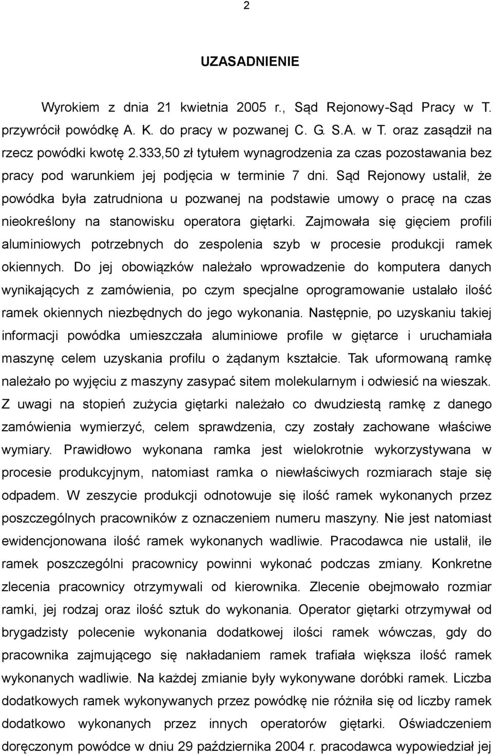 Sąd Rejonowy ustalił, że powódka była zatrudniona u pozwanej na podstawie umowy o pracę na czas nieokreślony na stanowisku operatora giętarki.