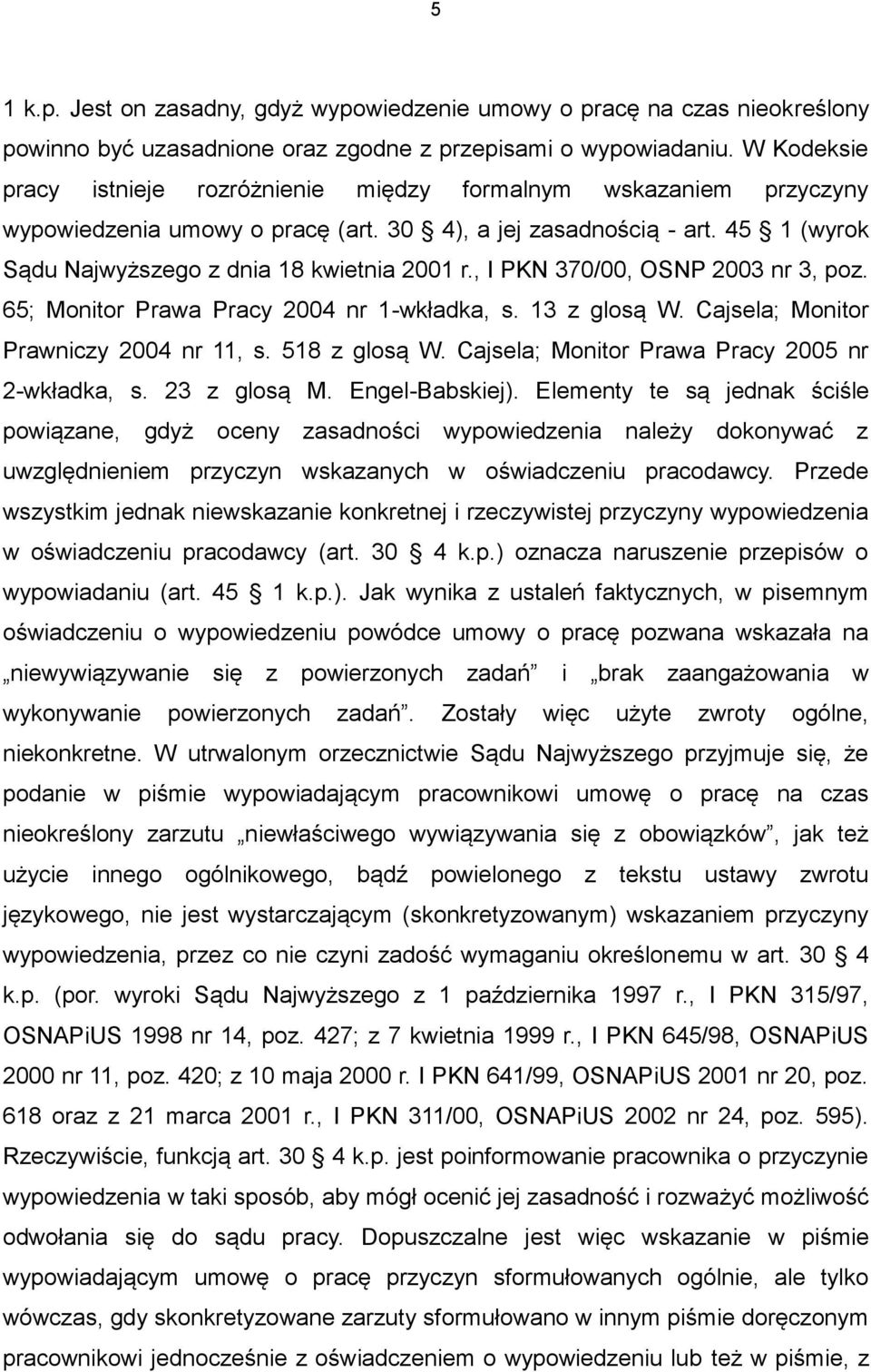 , I PKN 370/00, OSNP 2003 nr 3, poz. 65; Monitor Prawa Pracy 2004 nr 1-wkładka, s. 13 z glosą W. Cajsela; Monitor Prawniczy 2004 nr 11, s. 518 z glosą W.