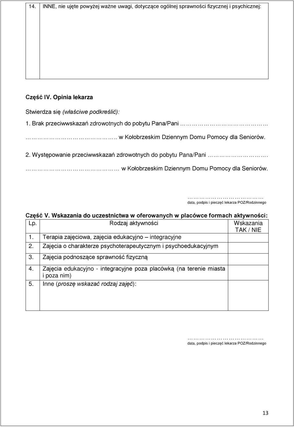 w Kołobrzeskim Dziennym Domu Pomocy dla Seniorów. data, podpis i pieczęć lekarza POZ/Rodzinnego Część V. Wskazania do uczestnictwa w oferowanych w placówce formach aktywności: Lp.