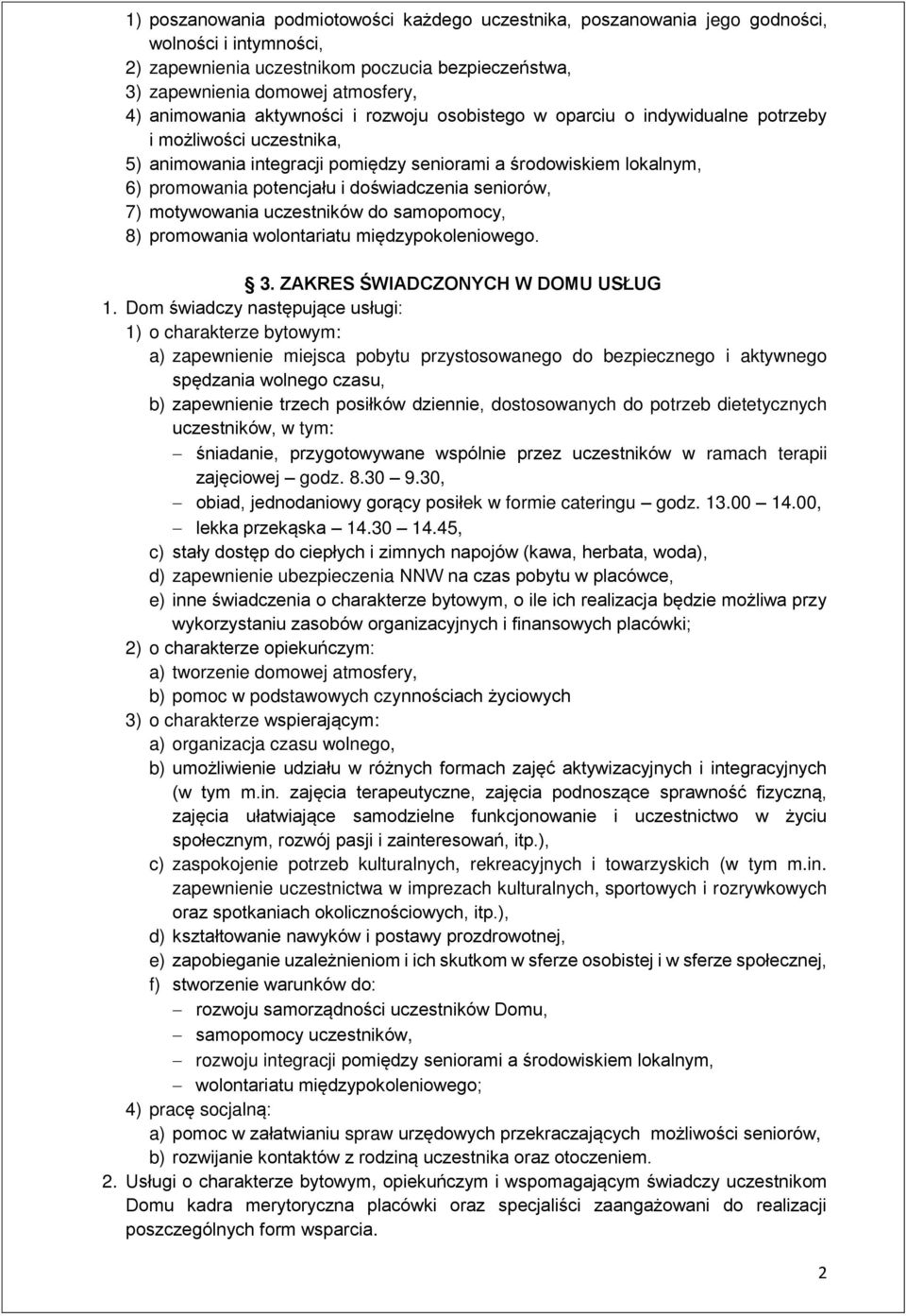 doświadczenia seniorów, 7) motywowania uczestników do samopomocy, 8) promowania wolontariatu międzypokoleniowego. 3. ZAKRES ŚWIADCZONYCH W DOMU USŁUG 1.