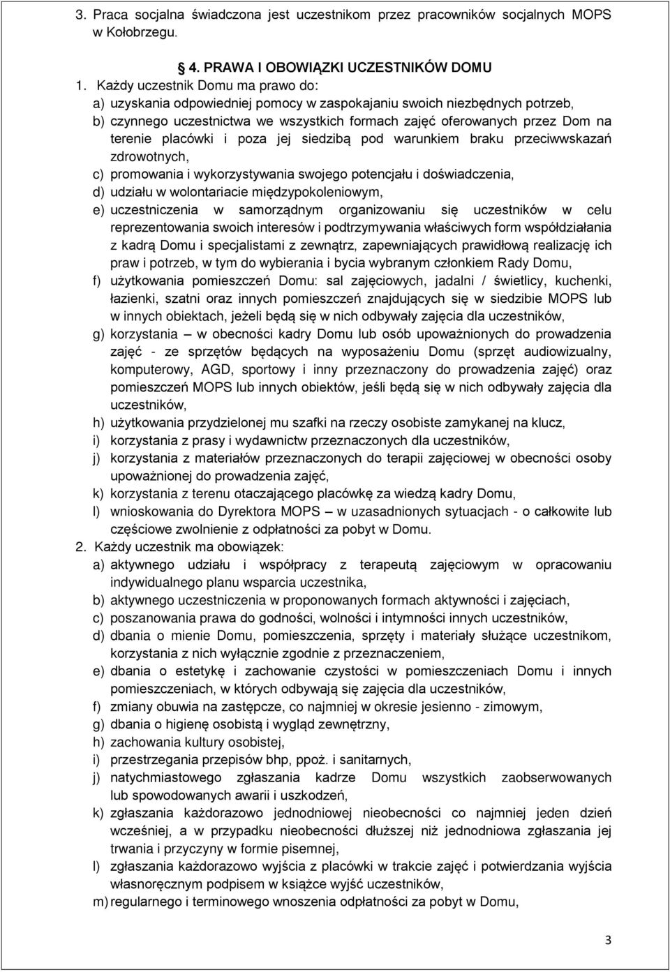 placówki i poza jej siedzibą pod warunkiem braku przeciwwskazań zdrowotnych, c) promowania i wykorzystywania swojego potencjału i doświadczenia, d) udziału w wolontariacie międzypokoleniowym, e)