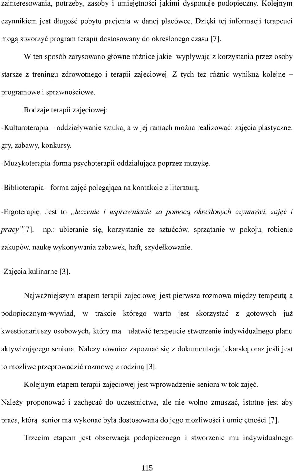 W ten sposób zarysowano główne różnice jakie wypływają z korzystania przez osoby starsze z treningu zdrowotnego i terapii zajęciowej. Z tych też różnic wynikną kolejne programowe i sprawnościowe.