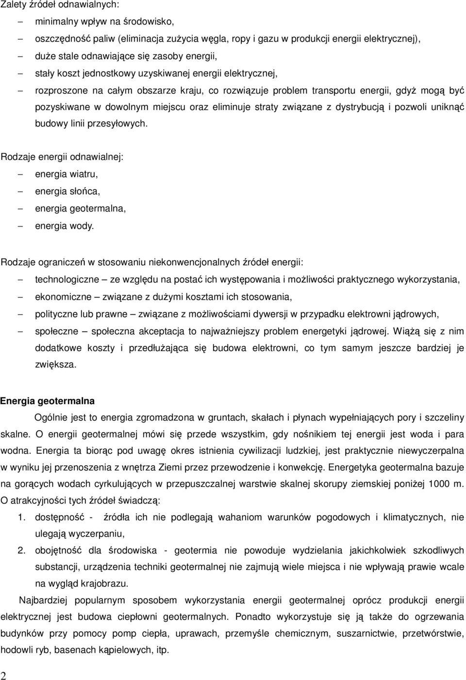 związane z dystrybucją i pozwoli uniknąć budowy linii przesyłowych. Rodzaje energii odnawialnej: energia wiatru, energia słońca, energia geotermalna, energia wody.