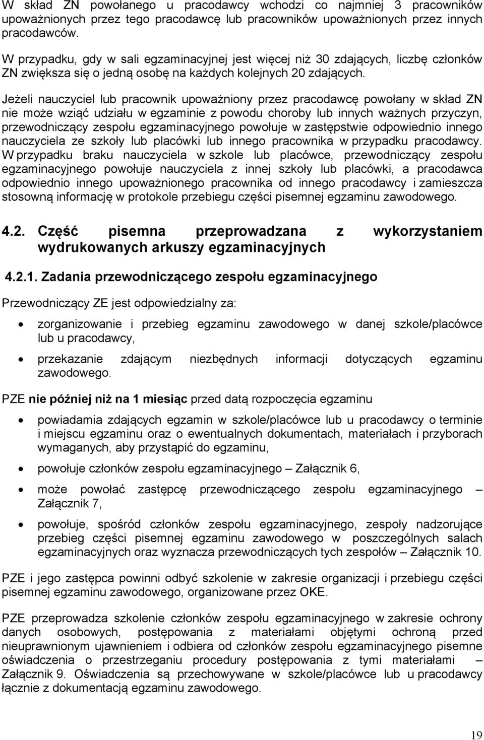 Jeżeli nauczyciel lub pracownik upoważniony przez pracodawcę powołany w skład ZN nie może wziąć udziału w egzaminie z powodu choroby lub innych ważnych przyczyn, przewodniczący zespołu