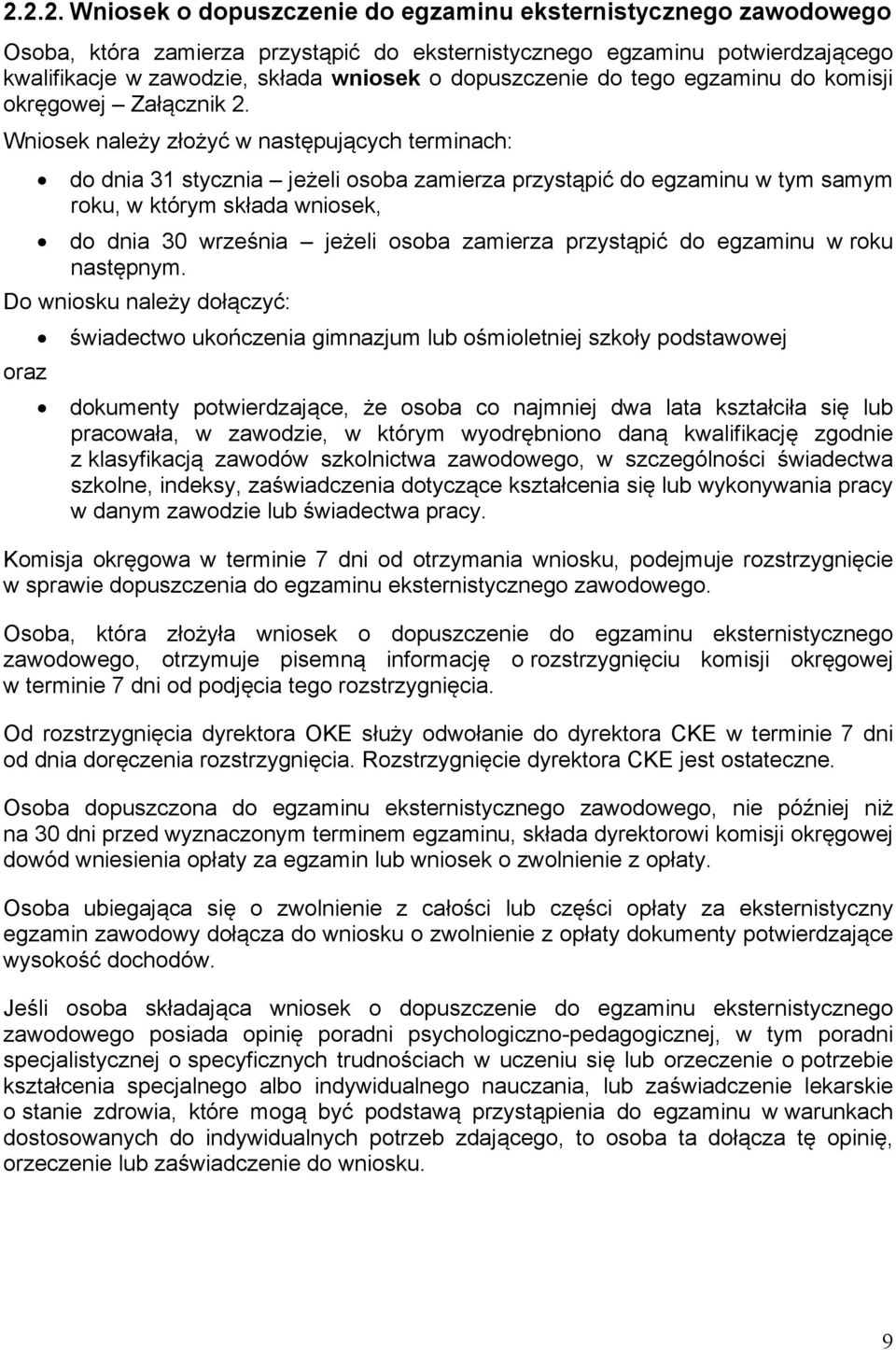 Wniosek należy złożyć w następujących terminach: do dnia 31 stycznia jeżeli osoba zamierza przystąpić do egzaminu w tym samym roku, w którym składa wniosek, do dnia 30 września jeżeli osoba zamierza