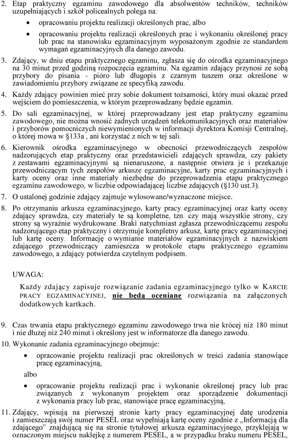 Zdający, w dniu etapu praktycznego egzaminu, zgłasza się do ośrodka egzaminacyjnego na 30 minut przed godziną rozpoczęcia egzaminu.