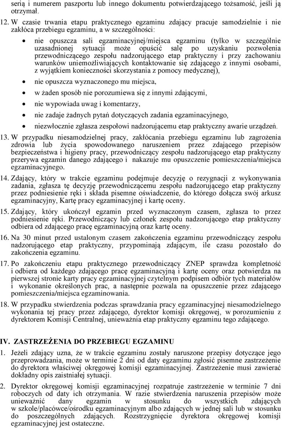 uzasadnionej sytuacji może opuścić salę po uzyskaniu pozwolenia przewodniczącego zespołu nadzorującego etap praktyczny i przy zachowaniu warunków uniemożliwiających kontaktowanie się zdającego z