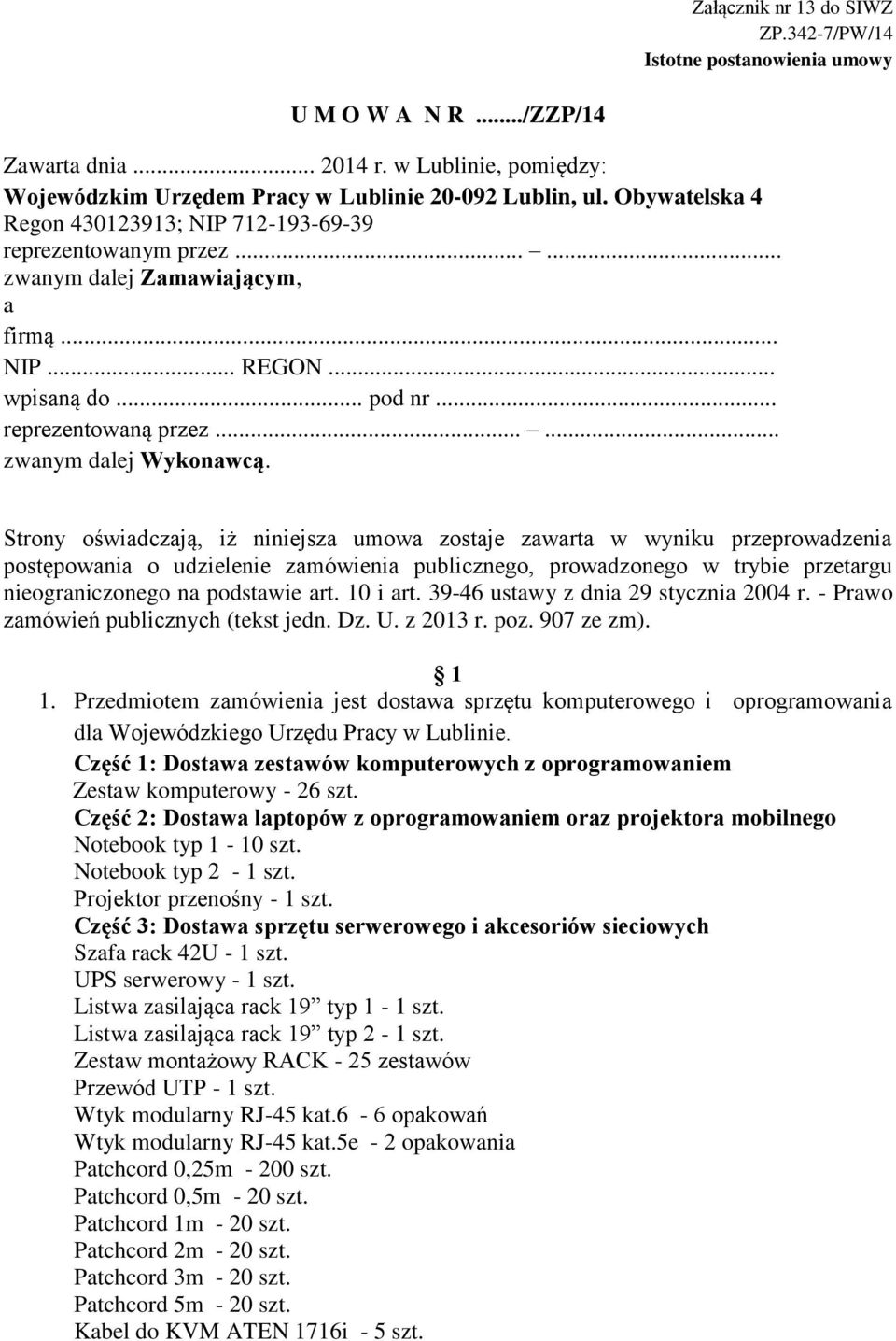 Strony oświadczają, iż niniejsza umowa zostaje zawarta w wyniku przeprowadzenia postępowania o udzielenie zamówienia publicznego, prowadzonego w trybie przetargu nieograniczonego na podstawie art.