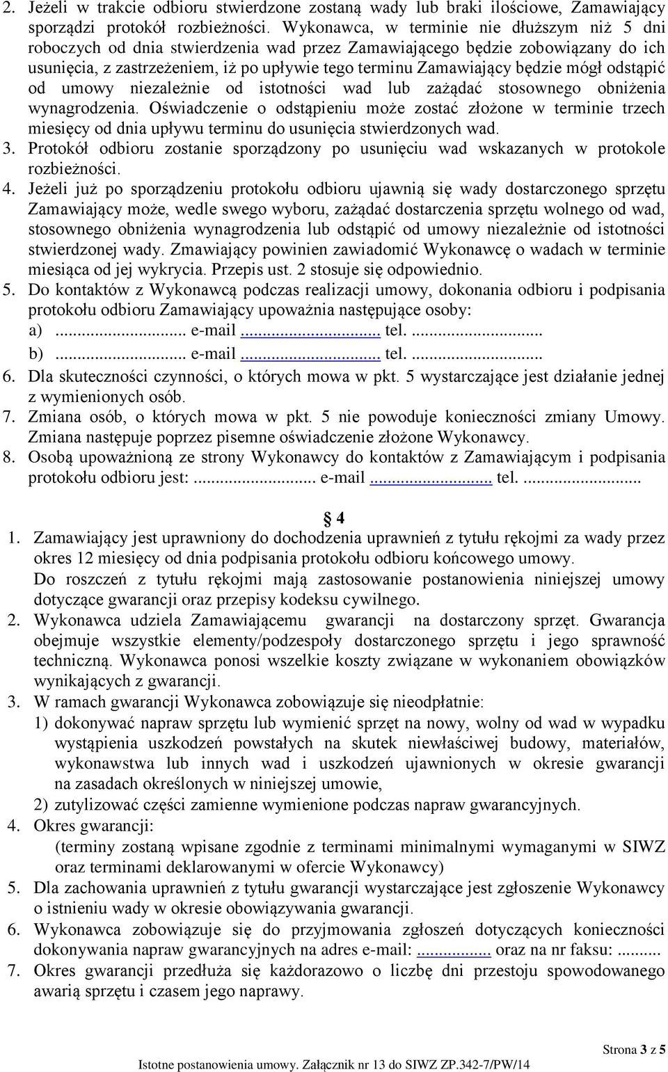 mógł odstąpić od umowy niezależnie od istotności wad lub zażądać stosownego obniżenia wynagrodzenia.