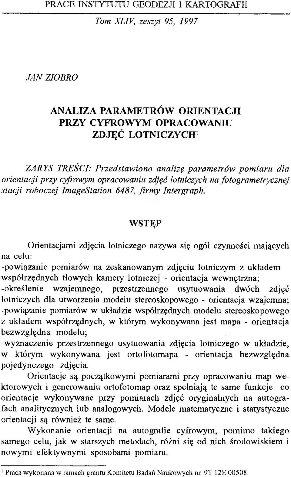 WSTĘP Orientacjami zdjęcia lotniczego nazywa się ogół czynności mających na celu: -powiązanie pomiarów na zeskanowanym zdjęciu lotniczym z układem współrzędnych tłowych kamery lotniczej - orientacja