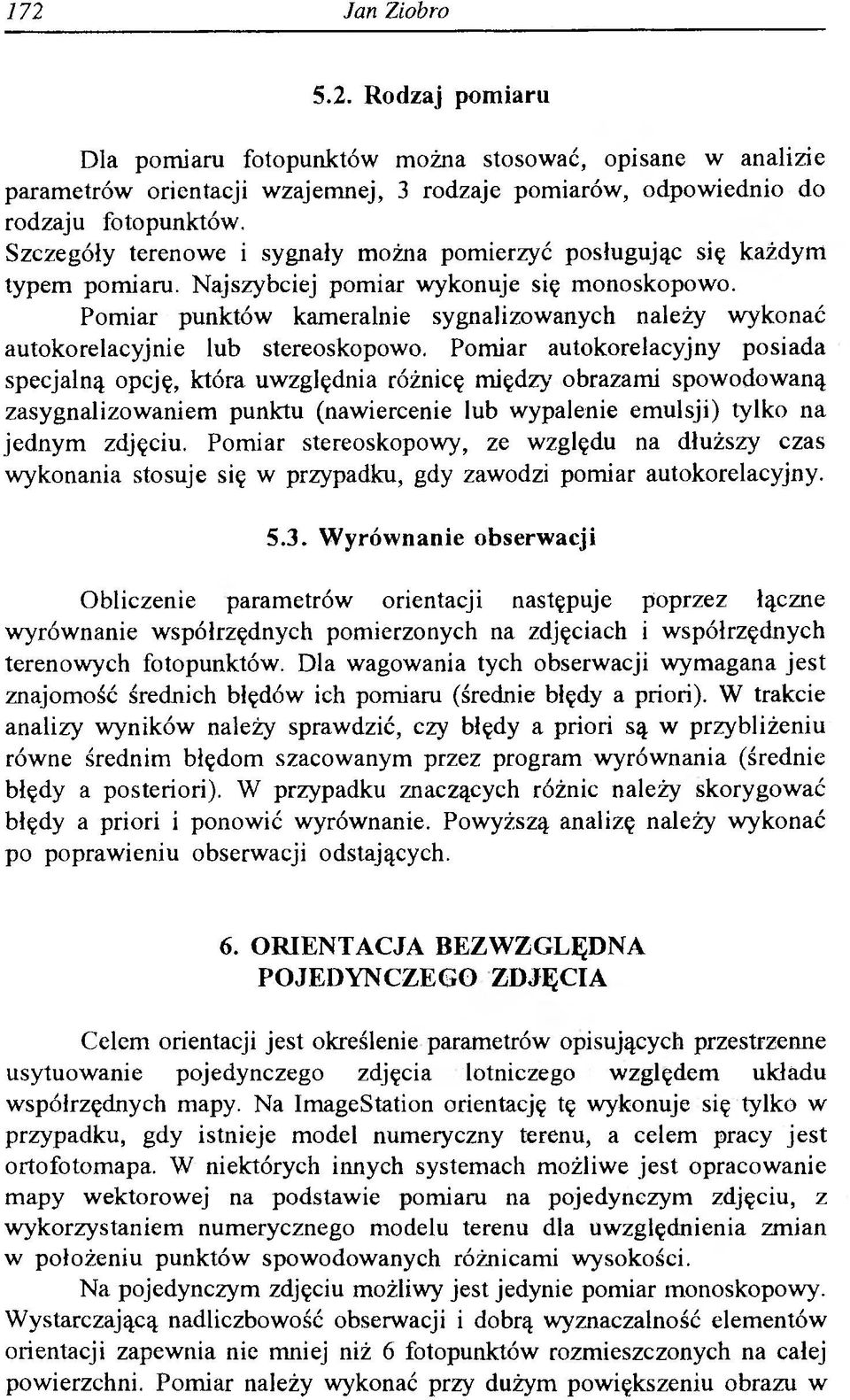 Pomiar punktów kameralnie sygnalizowanych należy wykonać autokorelacyjnie lub stereoskopowo.