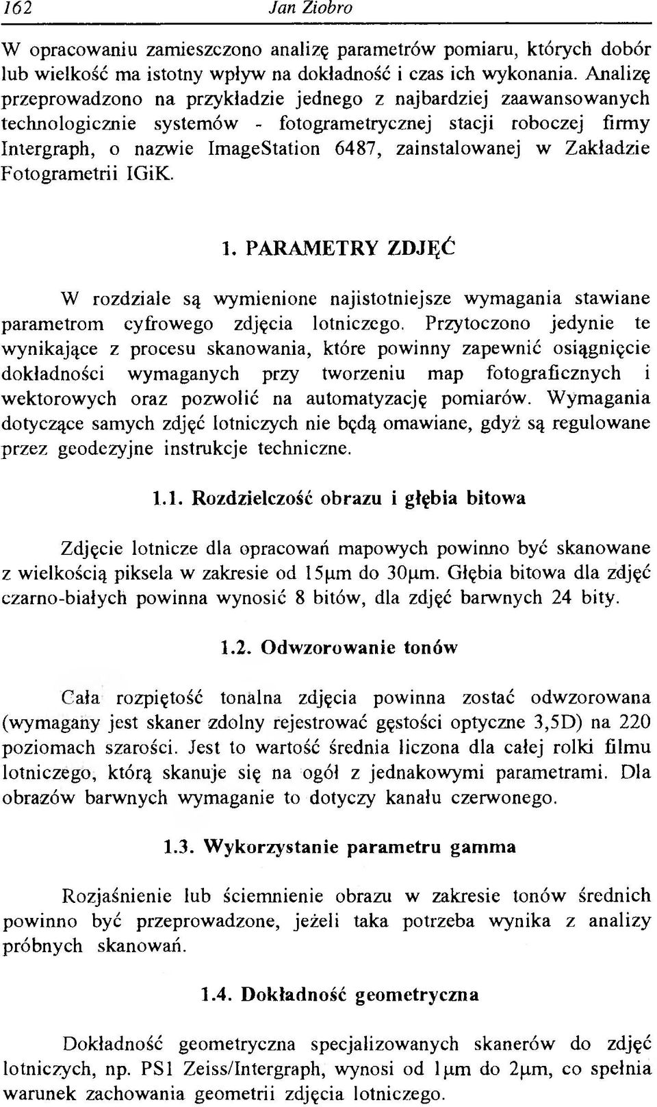 Zakładzie Fotogrametrii IGiK. 1. PARAMETRY ZDJĘĆ W rozdziale są wymienione najistotniejsze wymagania stawiane parametrom cyfrowego zdjęcia lotniczego.